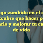 ¿Tengo zumbido en el oído? Descubre qué hacer para aliviarlo y mejorar tu calidad de vida