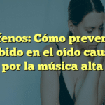 Acúfenos: Cómo prevenir el zumbido en el oído causado por la música alta