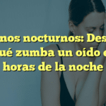 Acúfenos nocturnos: Descubre por qué zumba un oído en las horas de la noche