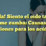¡Ayuda! Siento el oído tapado y me zumba: Causas y soluciones para los acúfenos