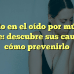 Pitido en el oído por música fuerte: descubre sus causas y cómo prevenirlo