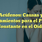 Acúfenos: Causas y Tratamientos para el Pitido Constante en el Oído