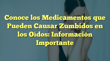 Conoce los Medicamentos que Pueden Causar Zumbidos en los Oídos: Información Importante