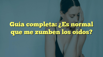 Guía completa: ¿Es normal que me zumben los oídos?