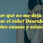 ¿Por qué no me deja de zumbar el oído? Descubre las posibles causas y soluciones