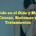 Zumbido en el Oído y Mareos: Causas, Síntomas y Tratamientos