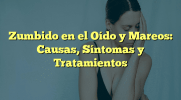 Zumbido en el Oído y Mareos: Causas, Síntomas y Tratamientos