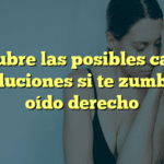 Descubre las posibles causas y soluciones si te zumba el oído derecho