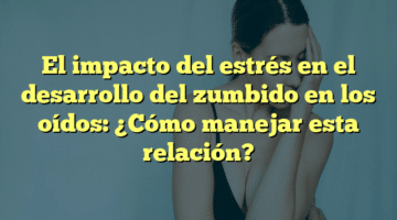 El impacto del estrés en el desarrollo del zumbido en los oídos: ¿Cómo manejar esta relación?