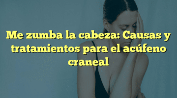 Me zumba la cabeza: Causas y tratamientos para el acúfeno craneal