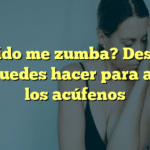 ¿Mi oído me zumba? Descubre qué puedes hacer para aliviar los acúfenos