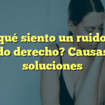 ¿Por qué siento un ruido en el oído derecho? Causas y soluciones