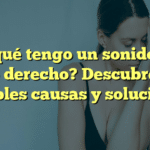 ¿Por qué tengo un sonido en el oído derecho? Descubre las posibles causas y soluciones