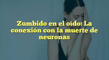 Zumbido en el oído: La conexión con la muerte de neuronas