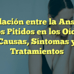 La Relación entre la Ansiedad y los Pitidos en los Oídos: Causas, Síntomas y Tratamientos