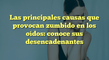 Las principales causas que provocan zumbido en los oídos: conoce sus desencadenantes