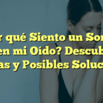 ¿Por qué Siento un Sonido Raro en mi Oído? Descubre las Causas y Posibles Soluciones