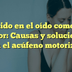 Sonido en el oído como un motor: Causas y soluciones para el acúfeno motorizado