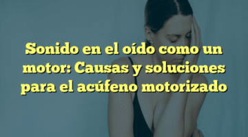 Sonido en el oído como un motor: Causas y soluciones para el acúfeno motorizado