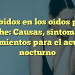Zumbidos en los oídos por la noche: Causas, síntomas y tratamientos para el acúfeno nocturno