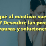 ¿Por qué al masticar suena mi oído? Descubre las posibles causas y soluciones