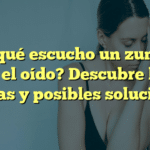 ¿Por qué escucho un zumbido en el oído? Descubre las causas y posibles soluciones