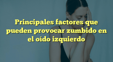 Principales factores que pueden provocar zumbido en el oído izquierdo