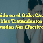 Zumbido en el Oído: Causas y Posibles Tratamientos que Pueden Ser Efectivos