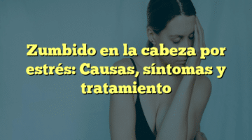 Zumbido en la cabeza por estrés: Causas, síntomas y tratamiento