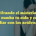 Descifrando el misterio: Por qué zumba tu oído y cómo lidiar con los acúfenos