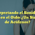 Interpretando el Sonido de Agua en el Oído: ¿Un Síntoma de Acúfenos?