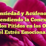 Ansiedad y Acúfenos: Entendiendo la Conexión entre los Pitidos en los Oídos y el Estrés Emocional