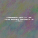 Entendiendo el Crujido en el Oído: Causas, Síntomas y Tratamiento de los Acúfenos