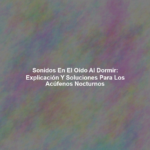 Sonidos en el Oído al Dormir: Explicación y Soluciones para los Acúfenos Nocturnos
