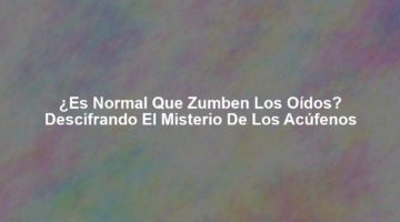 ¿Es Normal Que Zumben los Oídos? Descifrando el Misterio de los Acúfenos
