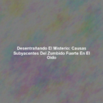 Desentrañando el Misterio: Causas Subyacentes del Zumbido Fuerte en el Oído