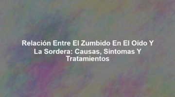 Relación entre el zumbido en el oído y la sordera: causas, síntomas y tratamientos