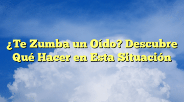 ¿Te Zumba un Oído? Descubre Qué Hacer en Esta Situación