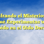 Descifrando el Misterio: ¿Por qué Experimentas un Zumbido en el Oído Derecho?