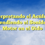 Interpretando el Acúfeno: Entendiendo el Sonido de Motor en el Oído