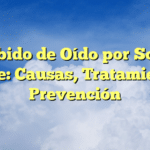 Zumbido de Oído por Sonido Fuerte: Causas, Tratamiento y Prevención