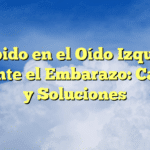Zumbido en el Oído Izquierdo Durante el Embarazo: Causas y Soluciones