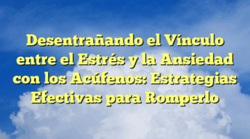 Desentrañando el Vínculo entre el Estrés y la Ansiedad con los Acúfenos: Estrategias Efectivas para Romperlo