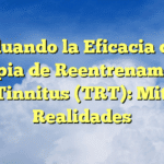 Evaluando la Eficacia de la Terapia de Reentrenamiento del Tinnitus (TRT): Mitos y Realidades