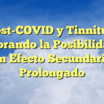Post-COVID y Tinnitus: Explorando la Posibilidad de un Efecto Secundario Prolongado